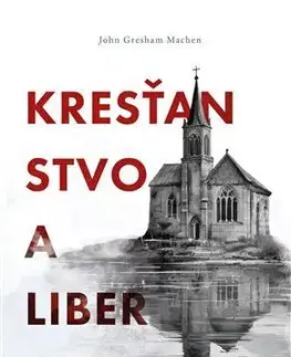 Kresťanstvo Kresťanstvo a liberalizmus - John Gresham Machen