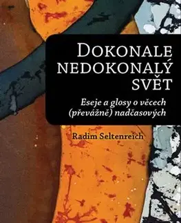 Eseje, úvahy, štúdie Dokonale nedokonalý svět - Radim Seltenreich