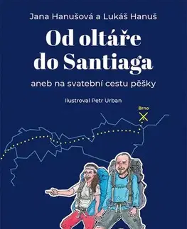 Cestopisy Od oltáře do Santiaga - Lukáš Hanuš,Jana Hanušová,Urban Petr
