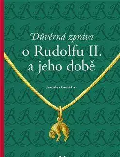 História Důvěrná zpráva o Rudolfu II. a jeho době - Jaroslav Konáš