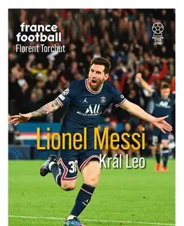 Šport Lionel Messi - Král Leo - Florent Torchut,Iveta Cheel Horna