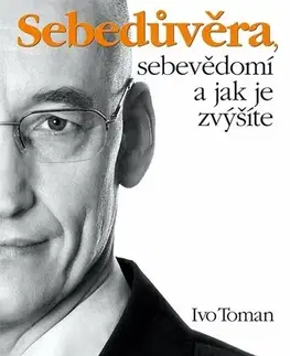 Motivačná literatúra Sebedůvěra, sebevědomí a jak je zvýšíte - Ivo Toman