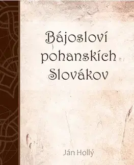 Slovenská beletria Bájosloví pohanskích Slovákov - Hollý Ján