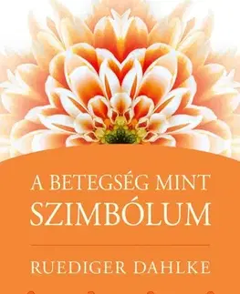 Zdravoveda, ochorenia, choroby A betegség, mint szimbólum - Dahlke Ruediger