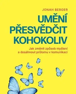 Psychológia, etika Umění přesvědčit kohokoliv - Jonah Berger
