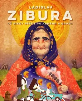 Cestopisy Už nikdy pěšky po Arménii a Gruzii - Ladislav Zibura