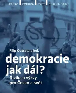 Politológia Demokracie - jak dál? - Jan Jirák,Jiří Koubek,Radek Buben,Vladimíra Dvořáková,Ilona Švihlíková,Filip Outrata