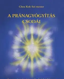 Ezoterika - ostatné A pránagyógyítás csodái - Sui Choa Kok