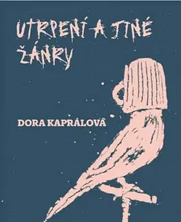 Česká beletria Utrpení a jiné žánry - Dora Kaprálová