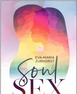Sex a erotika Soulsex - Objevte znovu kouzlo fyzické lásky - Zurhorst Eva Maria