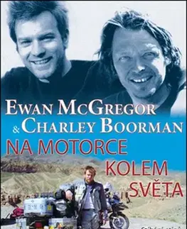 Cestopisy Na motorce kolem světa - Ewan McGregor,Charley Boorman