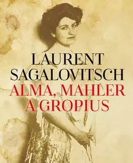 Historické romány Alma, Mahler a Gropius - Laurent Sagalovitsch