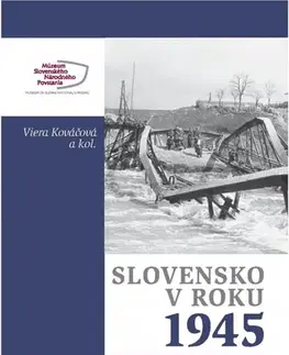 Slovenské a české dejiny Slovensko v roku 1945 (Oslobodenie Slovenska 1944-1945) - Viera Kováčová,Kolektív autorov