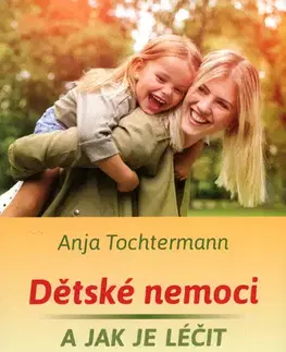 Pediatria Dětské nemoci a jak je léčit - Anja Tochtermann
