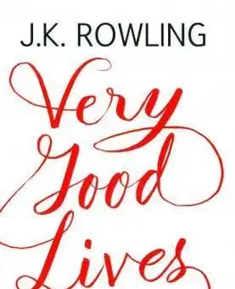 Cudzojazyčná literatúra Very Good Lives: The Fringe Benefits of Failure and the Importance of Imagination - Joanne K. Rowling,Joel Holland