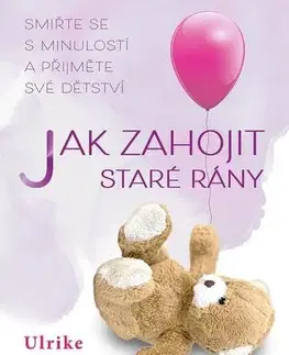 Rozvoj osobnosti Jak zahojit staré rány - Ulrike Dahm