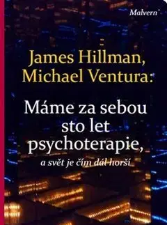Eseje, úvahy, štúdie Máme za sebou sto let psychoterapie a svět je stále horší - Michael Ventura,James Hillman