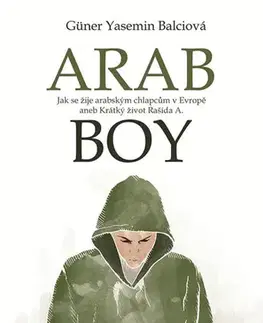 Sociológia, etnológia Arabboy - Jak se žije arabským chlapcům v Evropě aneb Krátký život Rašída A. - Güner Yasemin Balciová