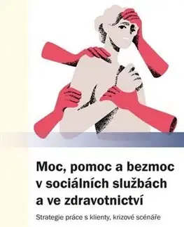 Odborná a náučná literatúra - ostatné Moc, pomoc a bezmoc v sociálních službách a ve zdravotnictví - Hynek Jůn