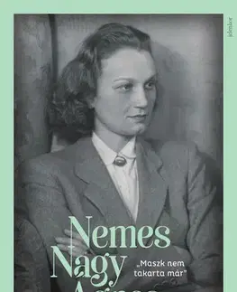 Literatúra "Maszk nem takarta már" - Nemes Nagy Ágnes