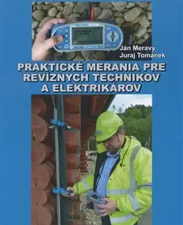 Veda, technika, elektrotechnika Praktické merania pre revíznych technikov a elektrikárov - Ján Meravý