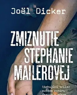 Detektívky, trilery, horory Zmiznutie Stephanie Mailerovej - Joël Dicker,Beáta Panáková