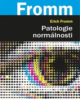 Psychológia, etika Patologie normálnosti - Erich Fromm,René Souček