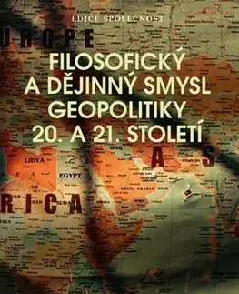 Politológia Filosofický a dějinný smysl geopolitiky 20. a 21. století - Miloslav Bednář