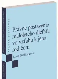Rodinné právo Právne postavenie maloletého dieťaťa vo vzťahu k jeho rodičom - Lucia Danišovičová