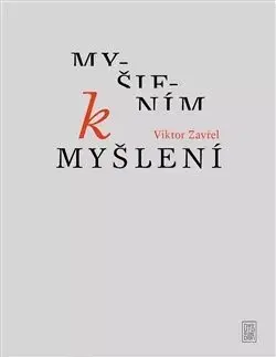Eseje, úvahy, štúdie Myšlením k myšlení - Viktor Zavřel