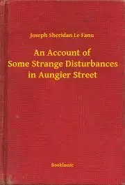 Svetová beletria An Account of Some Strange Disturbances in Aungier Street - Joseph Sheridan Le Fanu