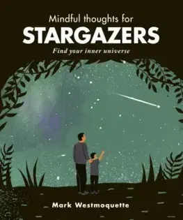 Astronómia, vesmír, fyzika Mindful thoughts for Stargazers - Mark Westmoquette