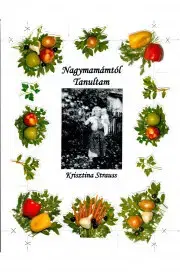 Zdravie, životný štýl - ostatné Nagymamámtól Tanultam - Krisztina Strauss