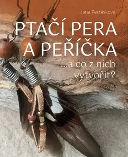 Ručné práce - ostatné Ptačí pera a peříčka - Jana Petrásková
