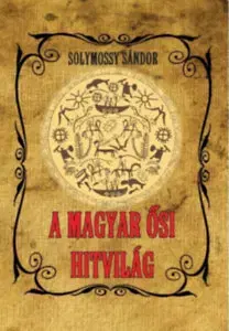 Náboženstvo - ostatné A magyar ősi hitvilág - Sándor Solymossy