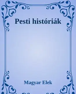 Svetová beletria Pesti históriák - Elek Magyar