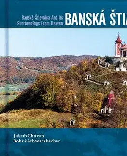 Encyklopédie, obrazové publikácie Banská Štiavnica a okolie z neba - Bohuš Schwarzbacher,Jakub Chovan