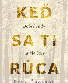 Psychológia, etika Keď sa ti rúca svet: Dobré rady na zlé časy - Pema Chödrön