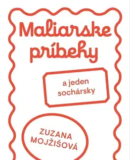 Pre deti a mládež - ostatné Maliarske príbehy (a jeden sochársky) - Zuzana Mojžišová,Zuzana Mojžišová
