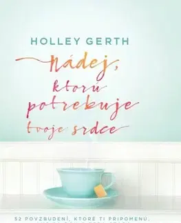 Kresťanstvo Nádej, ktorú potrebuje tvoje srdce - Holley Gerth