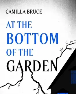 Detektívky, trilery, horory At the Bottom of the Garden - Camilla Bruce
