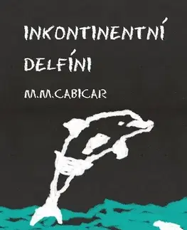 Humor a satira Inkontinentní delfíni - M. M. Cabicar