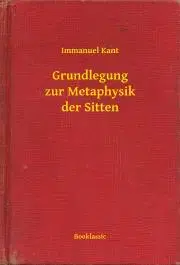 Svetová beletria Grundlegung zur Metaphysik der Sitten - Immanuel Kant