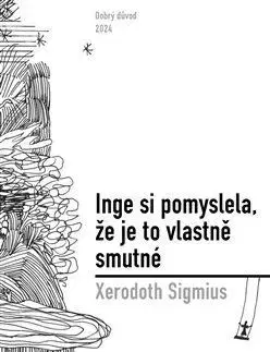 Svetová beletria Inge si pomyslela, že je to vlastně smutné - Xerodoth Sigmius