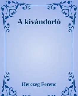 Svetová beletria Kivándorló - Ferenc Herczeg