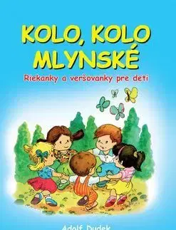 Básničky a hádanky pre deti Kolo, kolo mlynské - Adolf Dudek