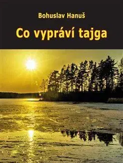 Cestopisy Co vypráví tajga - Bohuslav Hanuš