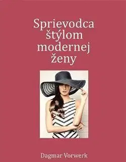 Krása, móda, kozmetika Sprievodca štýlom modernej ženy - Dagmar Vorwerk