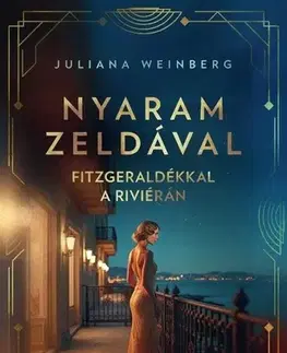 Historické romány Nyaram Zeldával - Fitzgeraldékkal a Riviérán - Juliana Weinberg