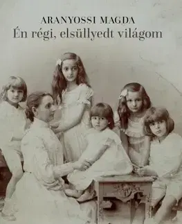 História Én régi, elsüllyedt világom - Magda Aranyossi